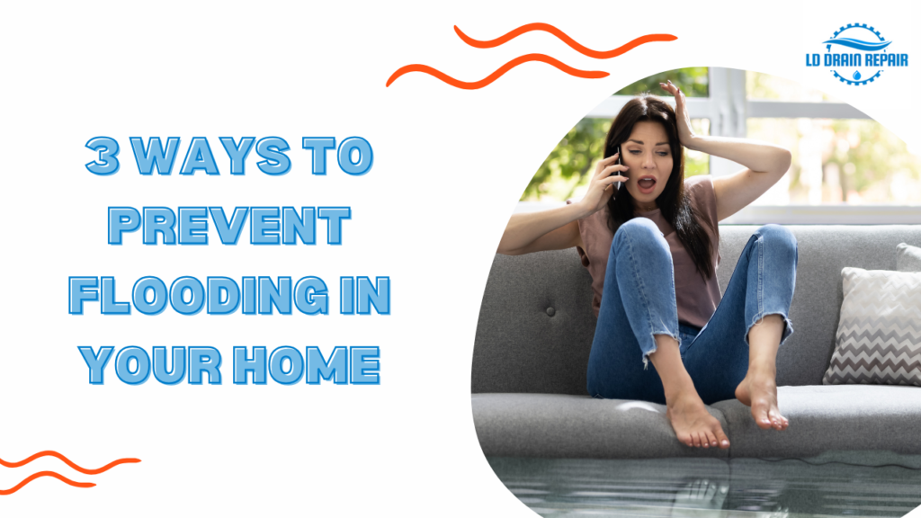 3 Effective Ways to Prevent Catastrophic Flooding in Your Home